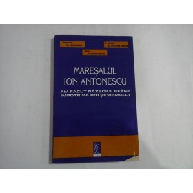 MARESALUL ION ANTONESCU  -  AM FACUT RAZBOIUL SFANT IMPOTRIVA BOLSEVISMUULUI  -  COMANDOR DR. JIPA ROTARU, MAIOR VLADIMIR ZODIAN, LT. COLONEL DR. OCTAVIAN BURCIN
